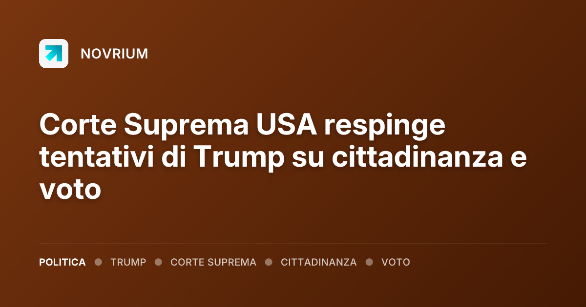 Corte Suprema USA respinge tentativi di Trump su cittadinanza e voto