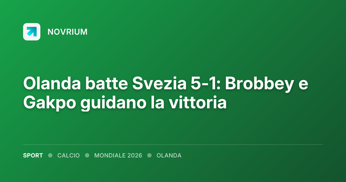 Olanda batte Svezia 5-1: Brobbey e Gakpo guidano la vittoria