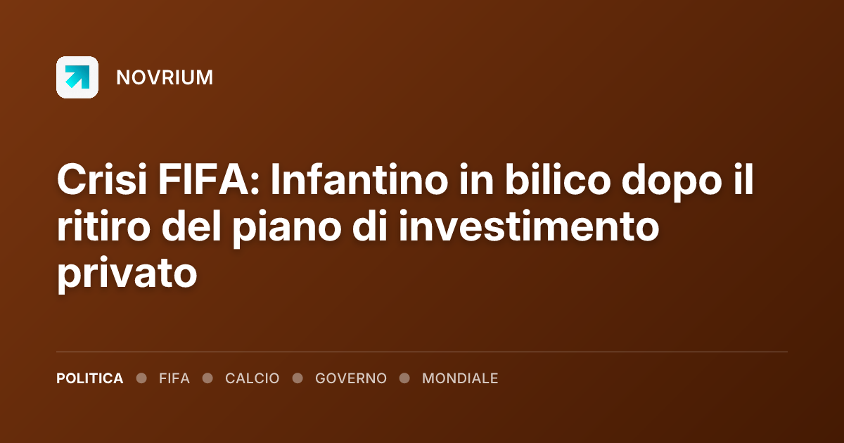 Crisi FIFA: Infantino in bilico dopo il ritiro del piano di investimento privato
