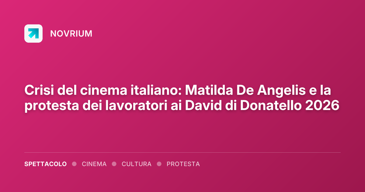 Crisi del cinema italiano: Matilda De Angelis e la protesta dei lavoratori ai David di Donatello 2026