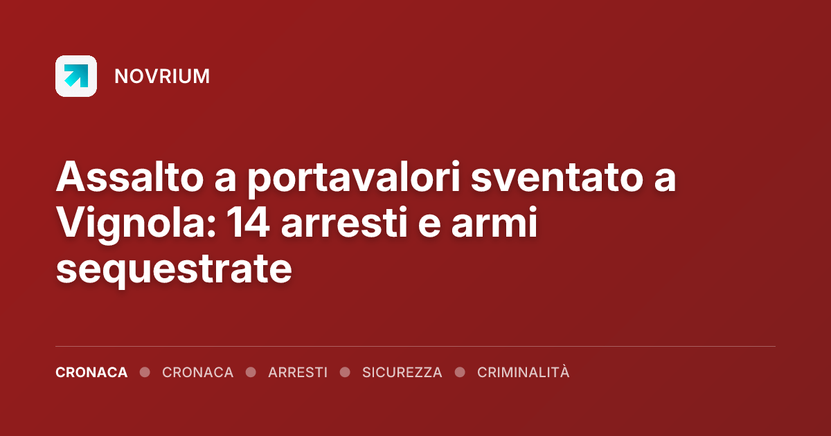 Assalto a portavalori sventato a Vignola: 14 arresti e armi sequestrate