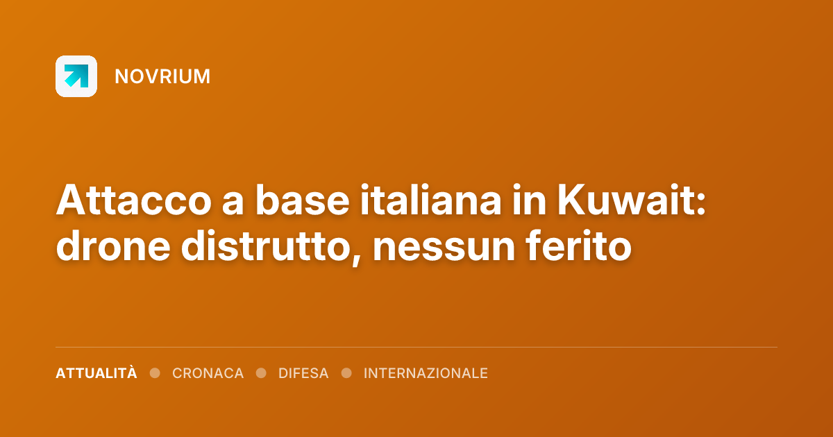 Attacco a base italiana in Kuwait: drone distrutto, nessun ferito