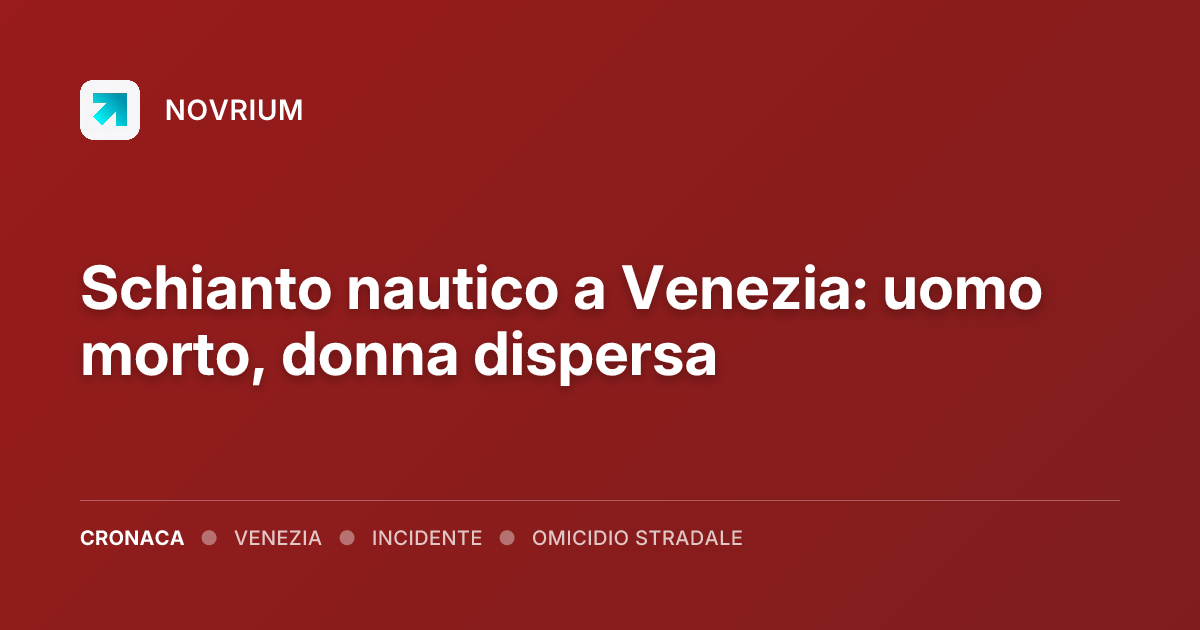 Schianto nautico a Venezia: uomo morto, donna dispersa
