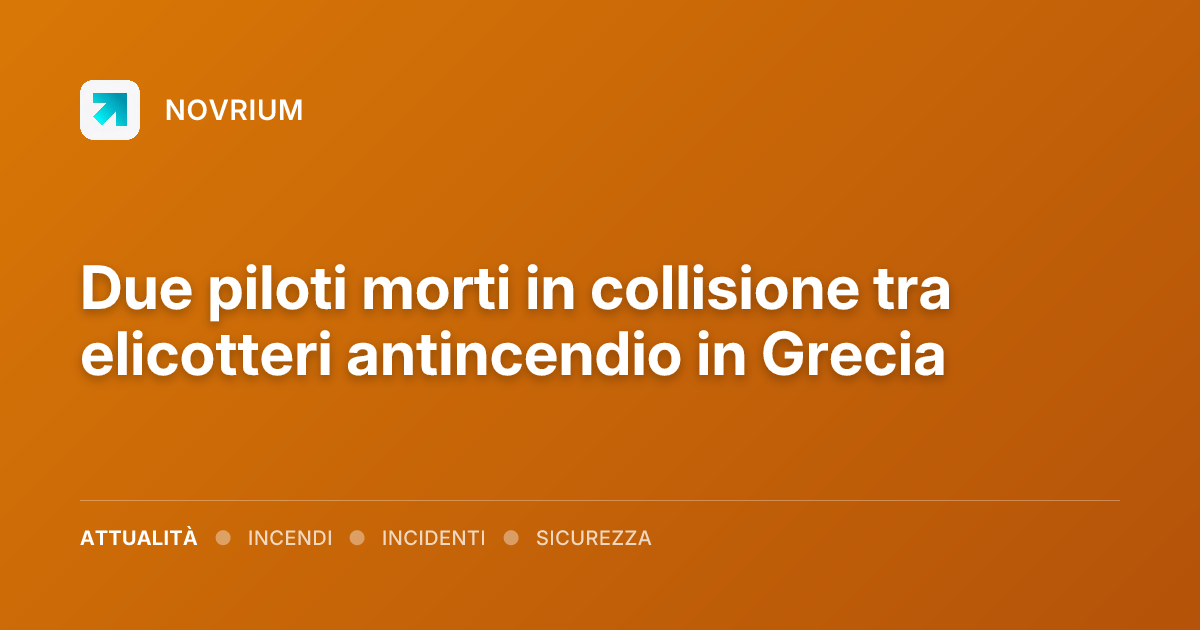 Due piloti morti in collisione tra elicotteri antincendio in Grecia