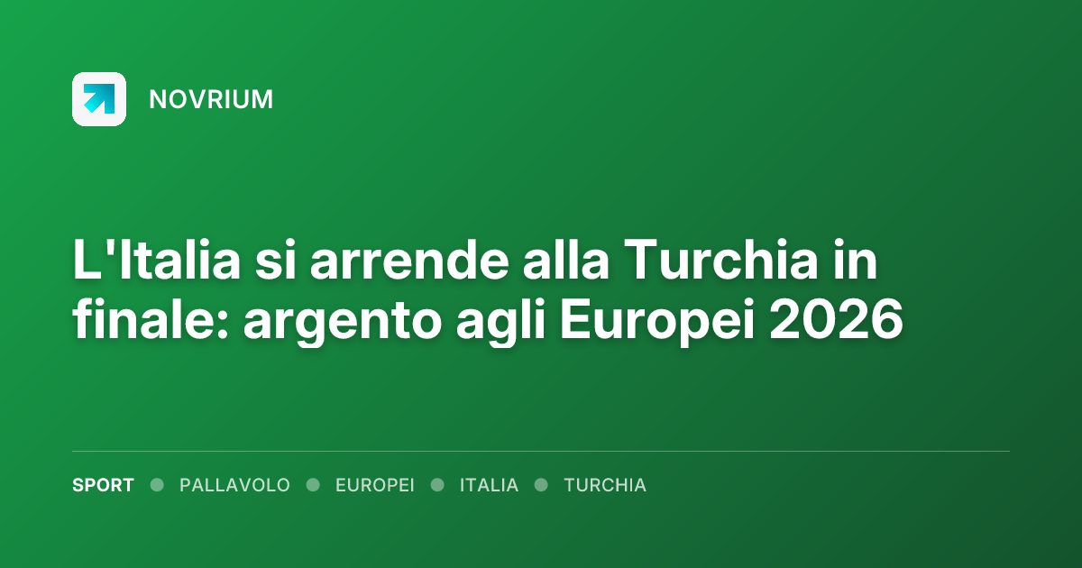 L'Italia si arrende alla Turchia in finale: argento agli Europei 2026