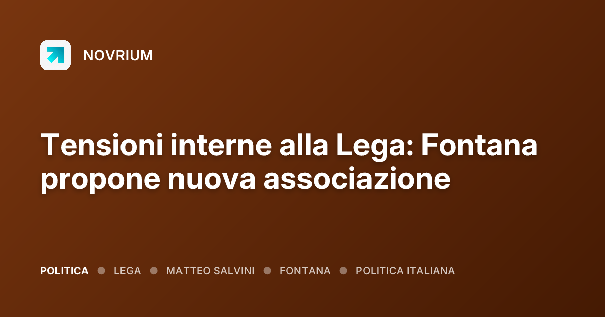 Tensioni interne alla Lega: Fontana propone nuova associazione