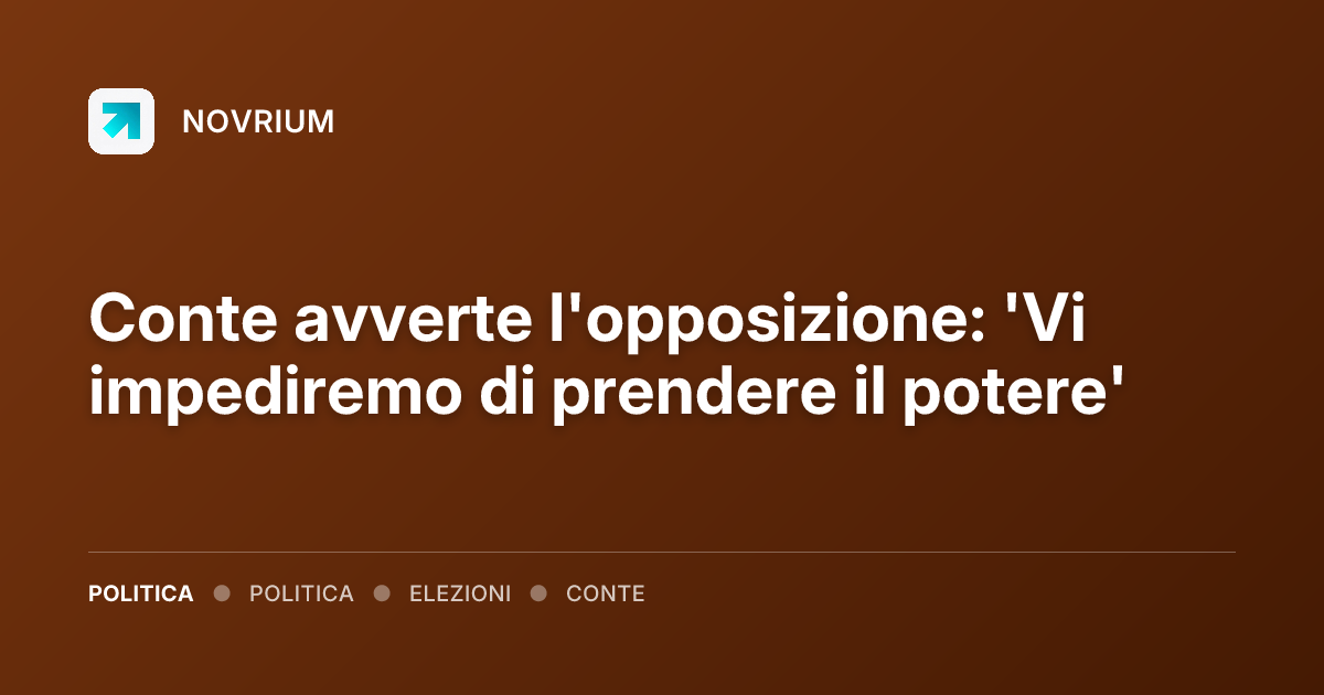 Conte avverte l'opposizione: 'Vi impediremo di prendere il potere'