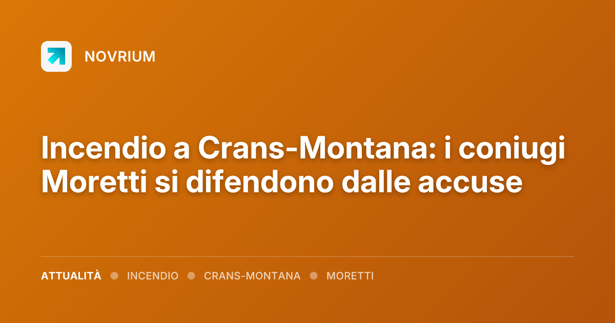 Incendio a Crans-Montana: i coniugi Moretti si difendono dalle accuse