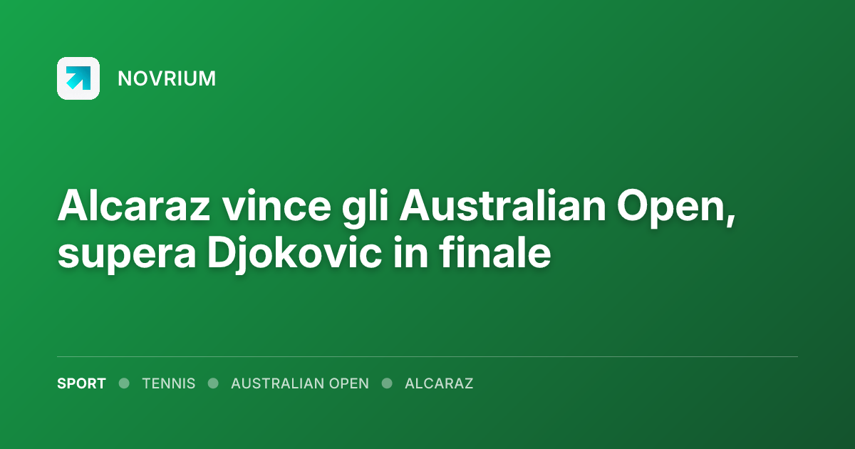 Alcaraz vince gli Australian Open, supera Djokovic in finale