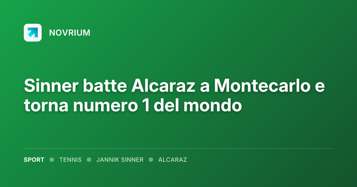 Sinner batte Alcaraz a Montecarlo e torna numero 1 del mondo