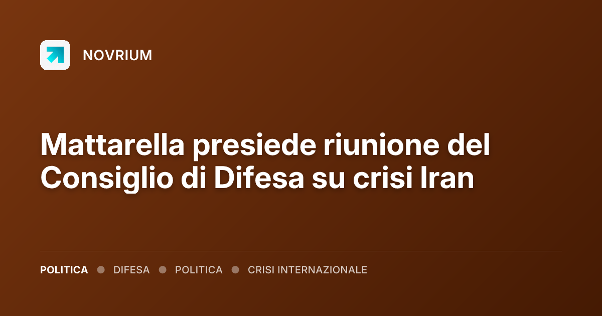 Mattarella presiede riunione del Consiglio di Difesa su crisi Iran