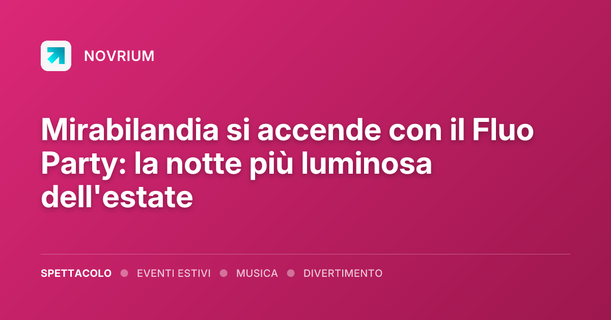 Mirabilandia si accende con il Fluo Party: la notte più luminosa dell'estate