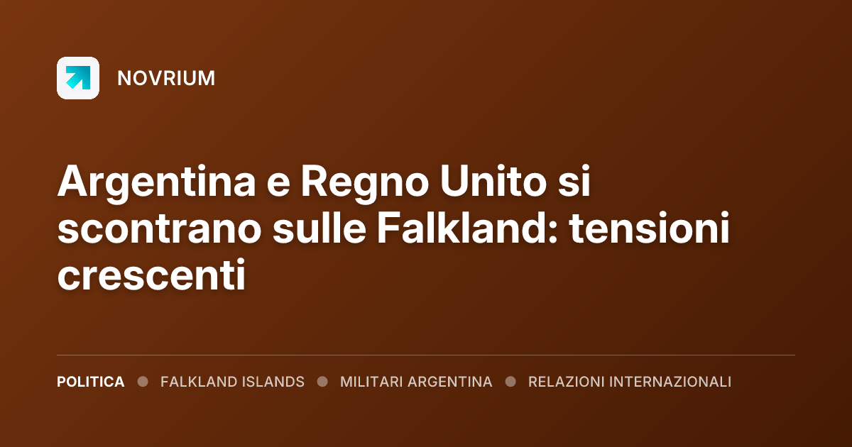 Argentina e Regno Unito si scontrano sulle Falkland: tensioni crescenti