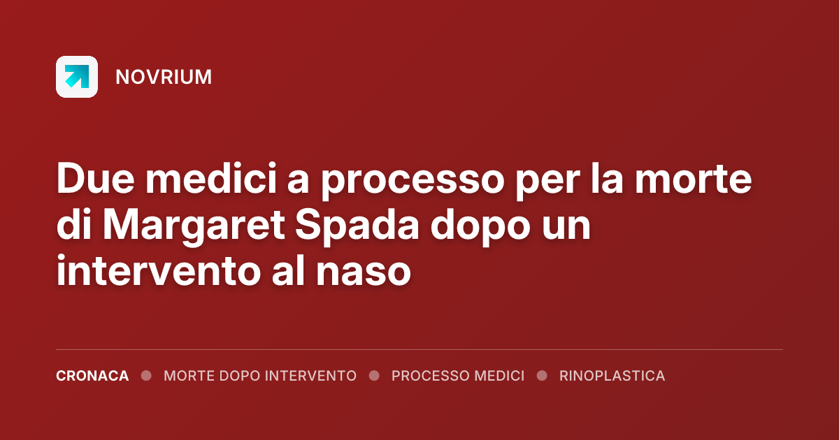 Due medici a processo per la morte di Margaret Spada dopo un intervento al naso