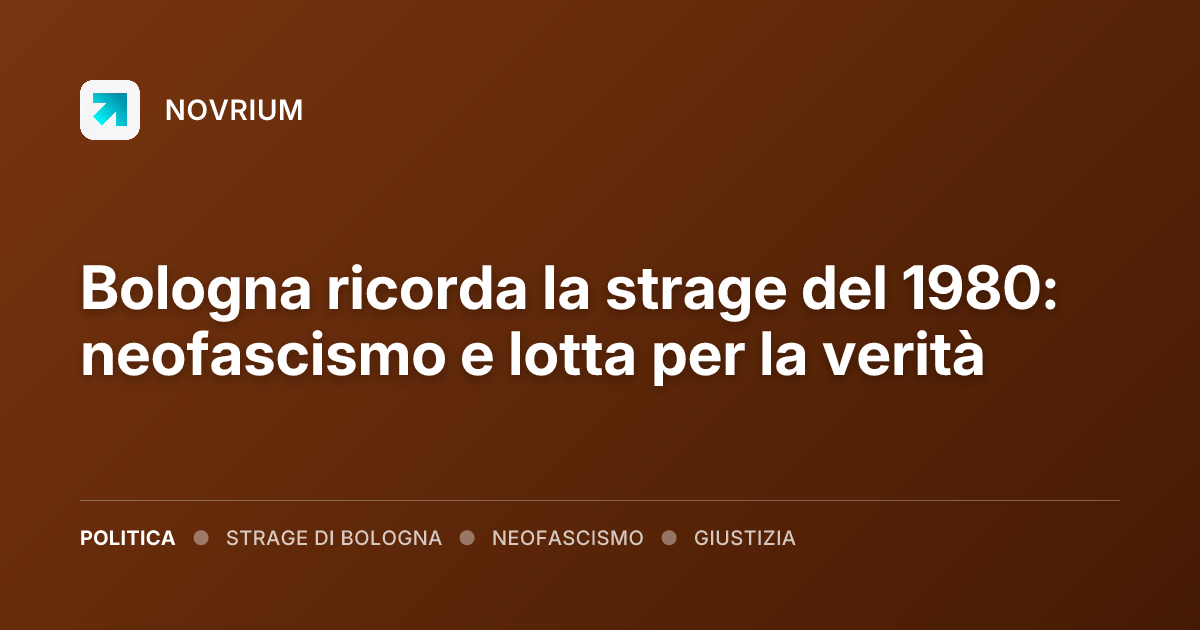 Bologna ricorda la strage del 1980: neofascismo e lotta per la verità
