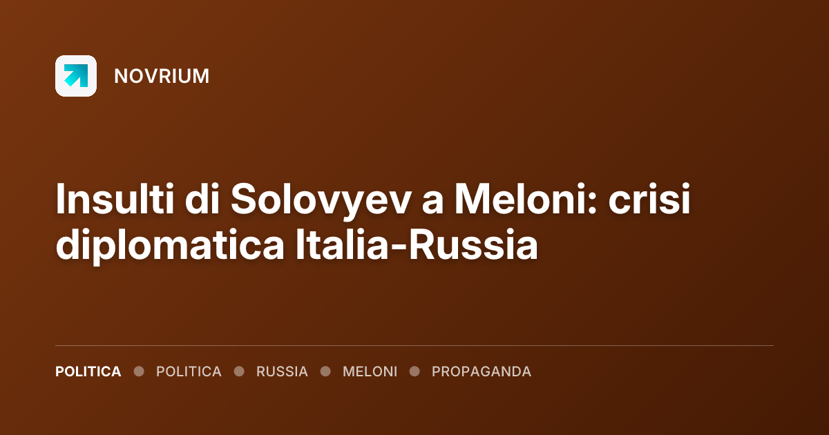 Insulti di Solovyev a Meloni: crisi diplomatica Italia-Russia
