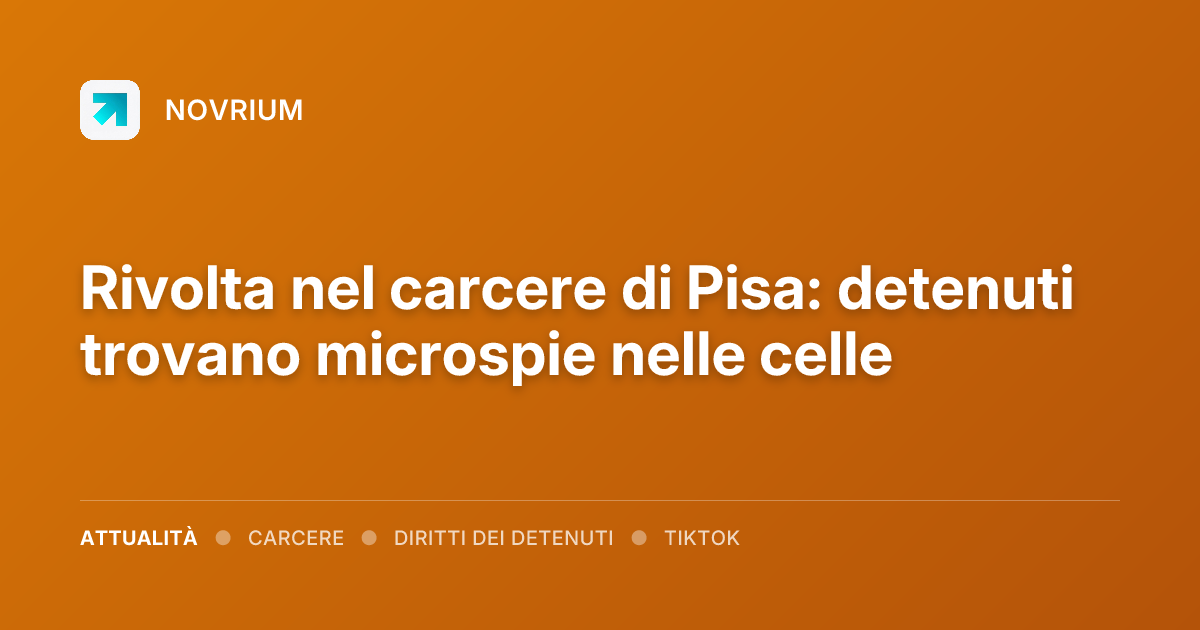 Rivolta nel carcere di Pisa: detenuti trovano microspie nelle celle