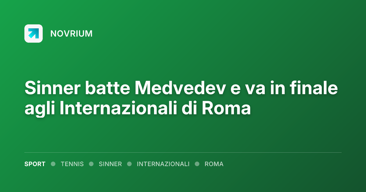 Sinner batte Medvedev e va in finale agli Internazionali di Roma