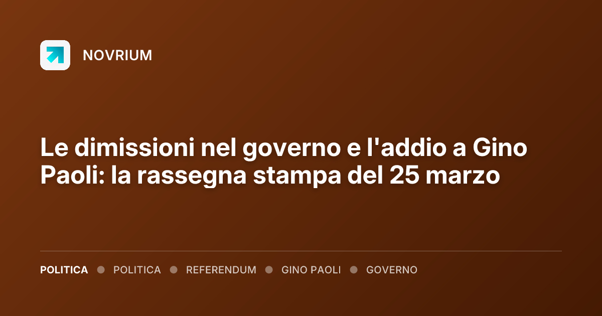 Le dimissioni nel governo e l'addio a Gino Paoli: la rassegna stampa del 25 marzo