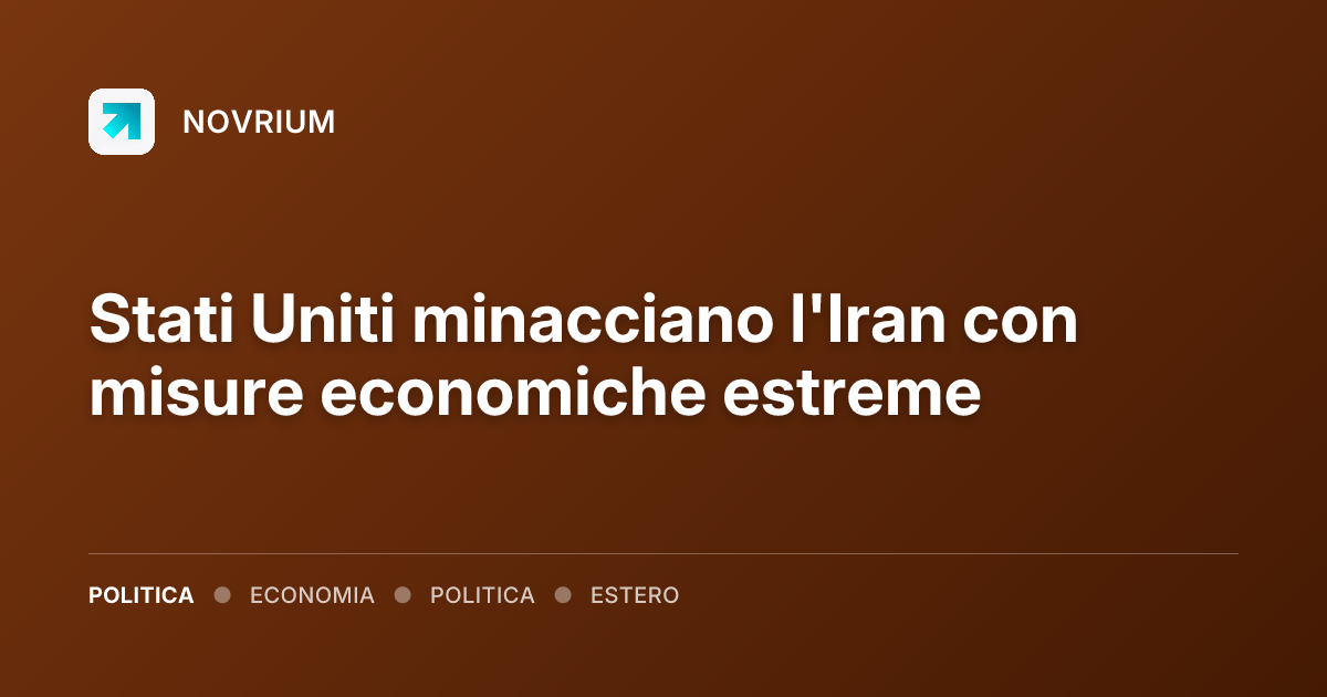 Stati Uniti minacciano l'Iran con misure economiche estreme