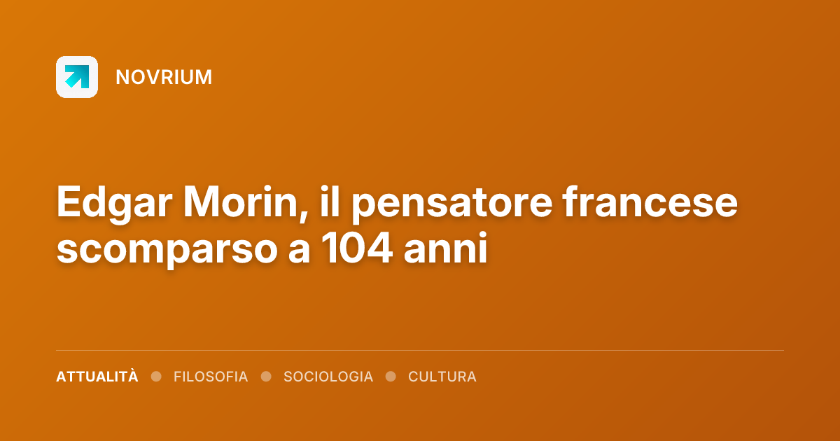 Edgar Morin, il pensatore francese scomparso a 104 anni