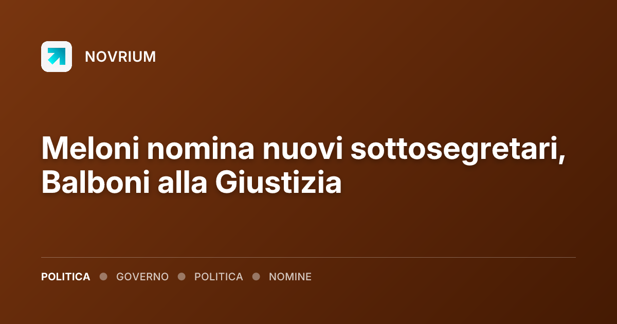 Meloni nomina nuovi sottosegretari, Balboni alla Giustizia