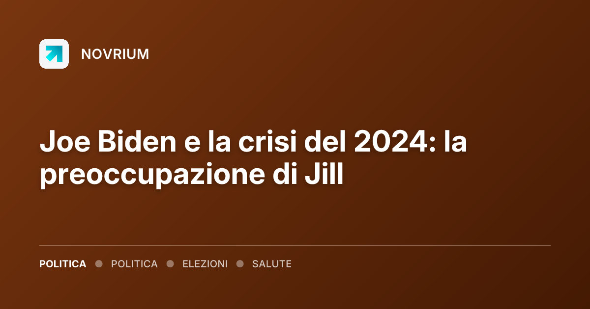 Joe Biden e la crisi del 2024: la preoccupazione di Jill