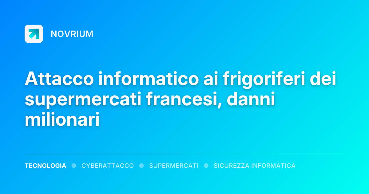 Attacco informatico ai frigoriferi dei supermercati francesi, danni milionari