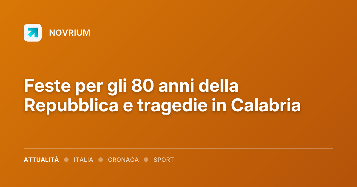 Feste per gli 80 anni della Repubblica e tragedie in Calabria
