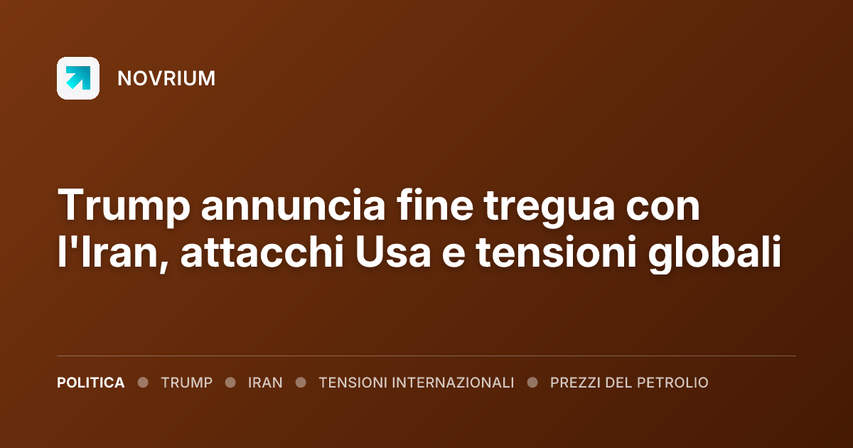 Trump annuncia fine tregua con l'Iran, attacchi Usa e tensioni globali
