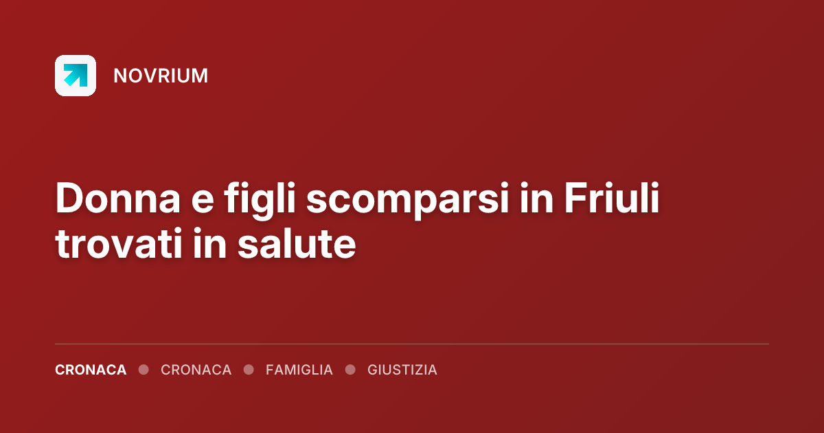 Donna e figli scomparsi in Friuli trovati in salute