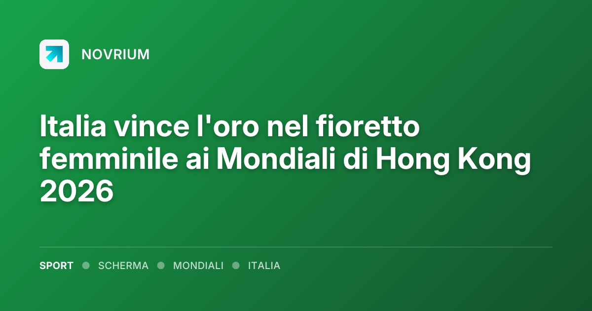 Italia vince l'oro nel fioretto femminile ai Mondiali di Hong Kong 2026