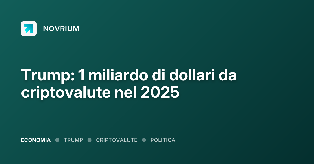 Trump: 1 miliardo di dollari da criptovalute nel 2025