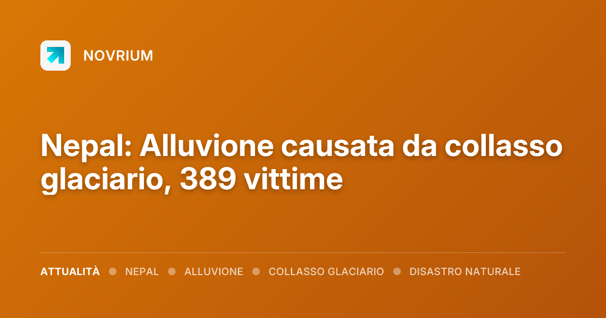 Nepal: Alluvione causata da collasso glaciario, 389 vittime