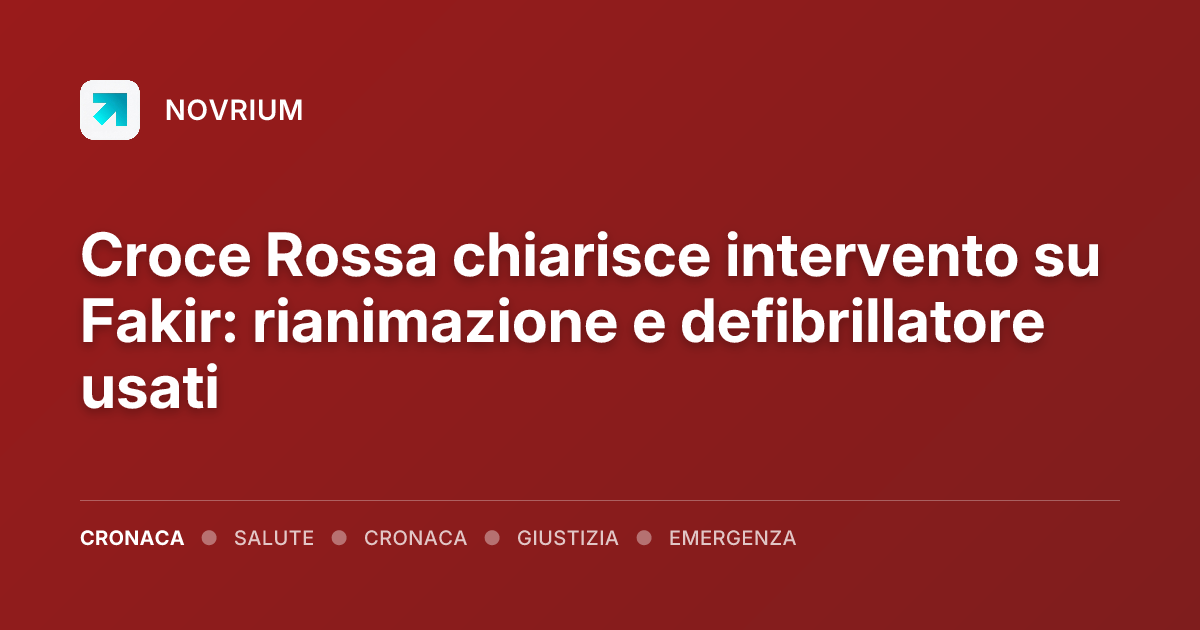 Croce Rossa chiarisce intervento su Fakir: rianimazione e defibrillatore usati