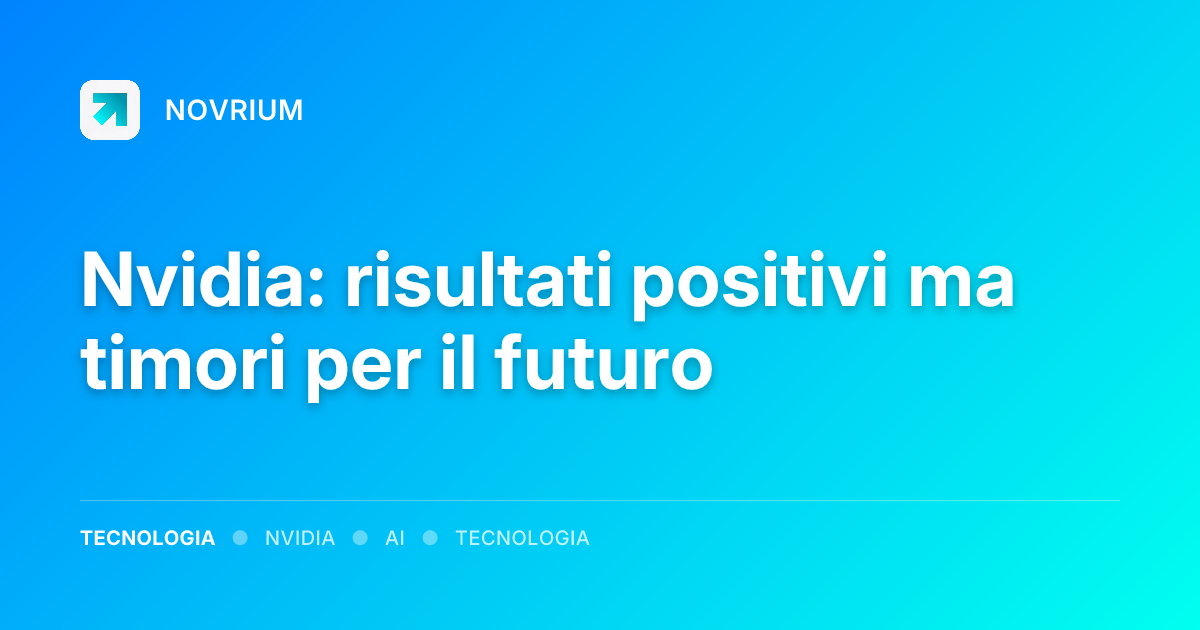 Nvidia: risultati positivi ma timori per il futuro