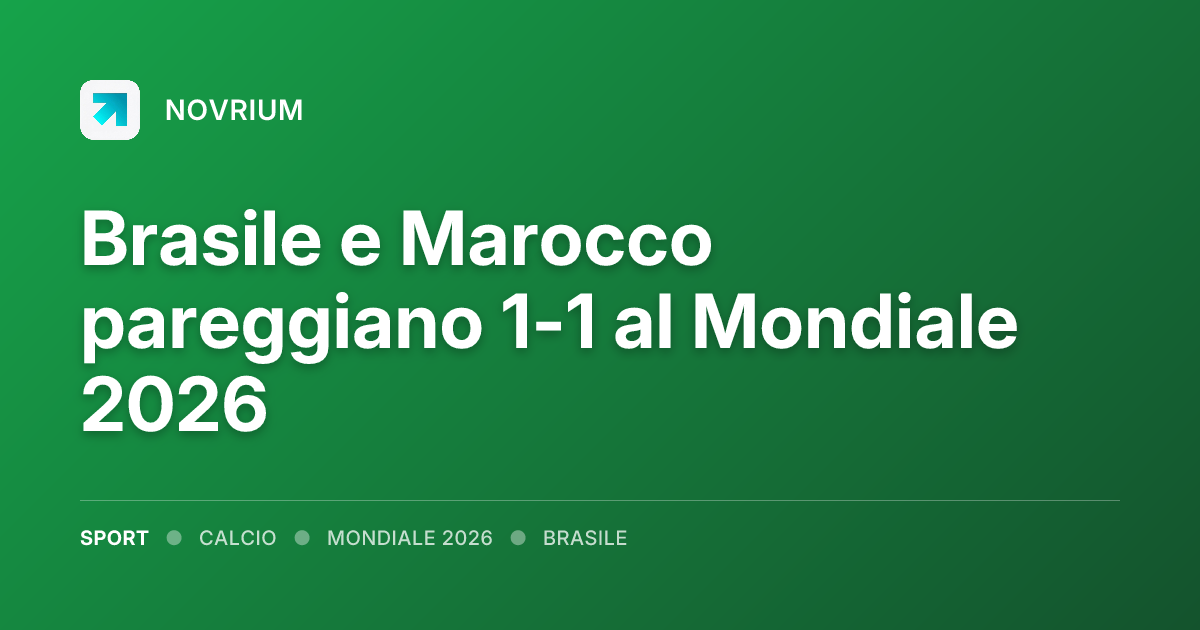 Brasile e Marocco pareggiano 1-1 al Mondiale 2026