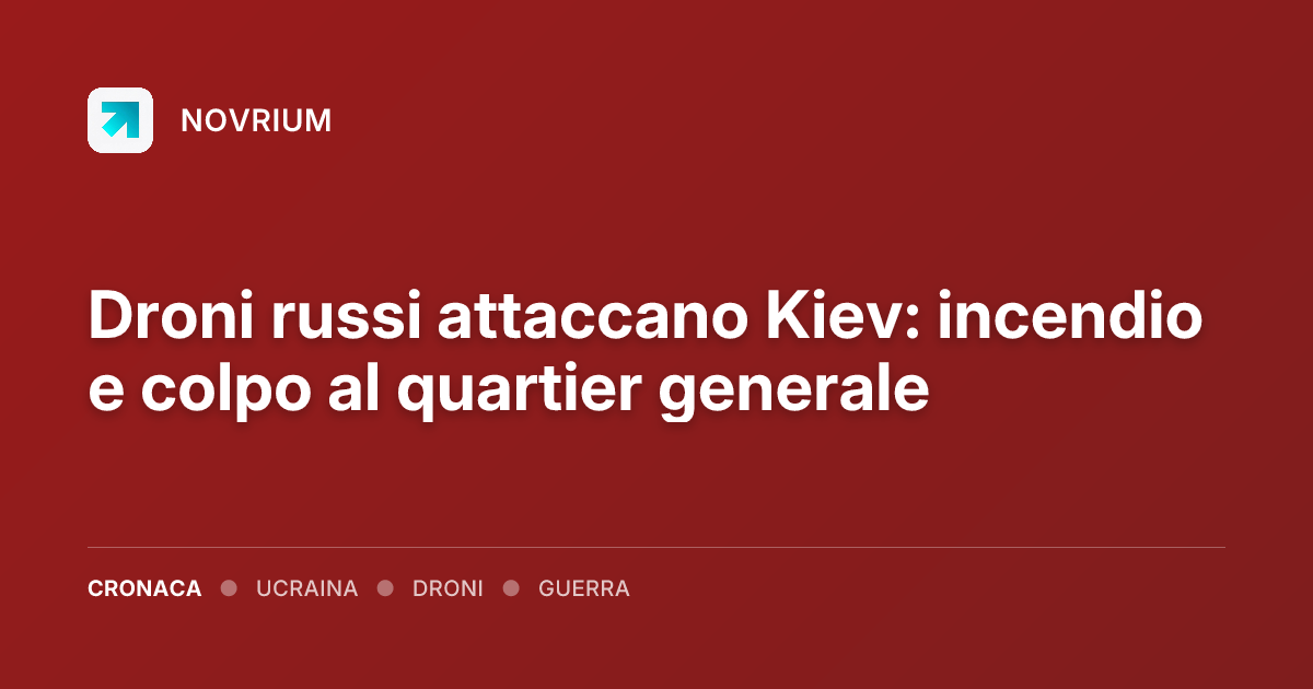 Droni russi attaccano Kiev: incendio e colpo al quartier generale