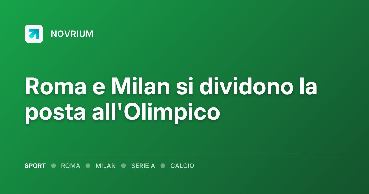 Roma e Milan si dividono la posta all'Olimpico