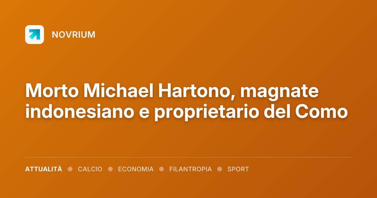 Morto Michael Hartono, magnate indonesiano e proprietario del Como