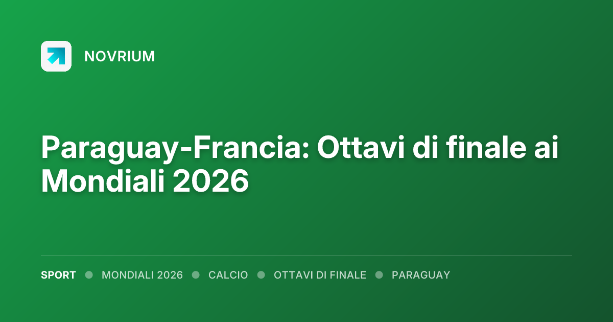 Paraguay-Francia: Ottavi di finale ai Mondiali 2026