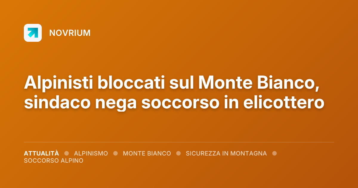 Alpinisti bloccati sul Monte Bianco, sindaco nega soccorso in elicottero