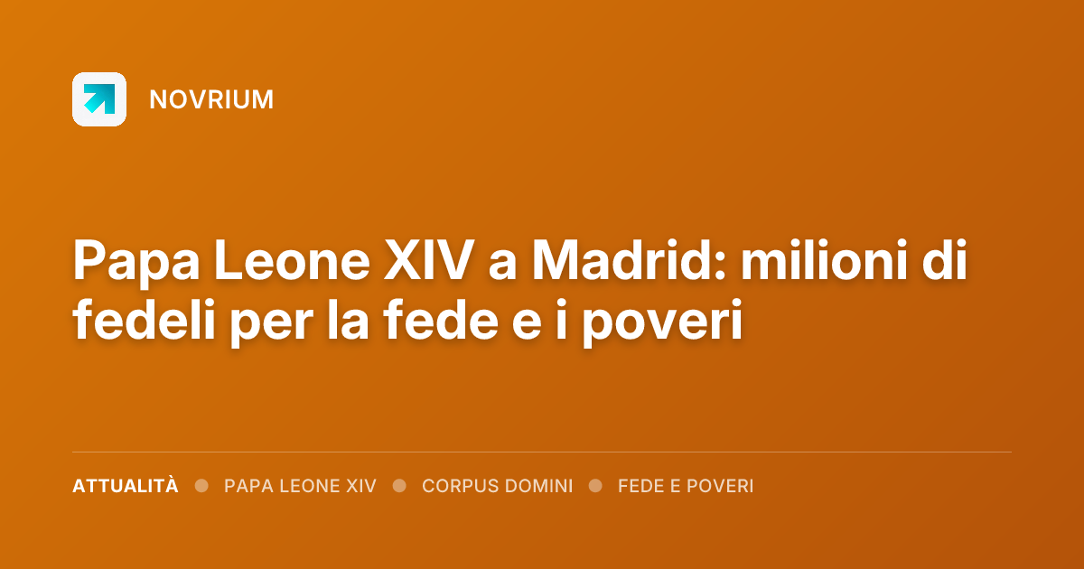Papa Leone XIV a Madrid: milioni di fedeli per la fede e i poveri