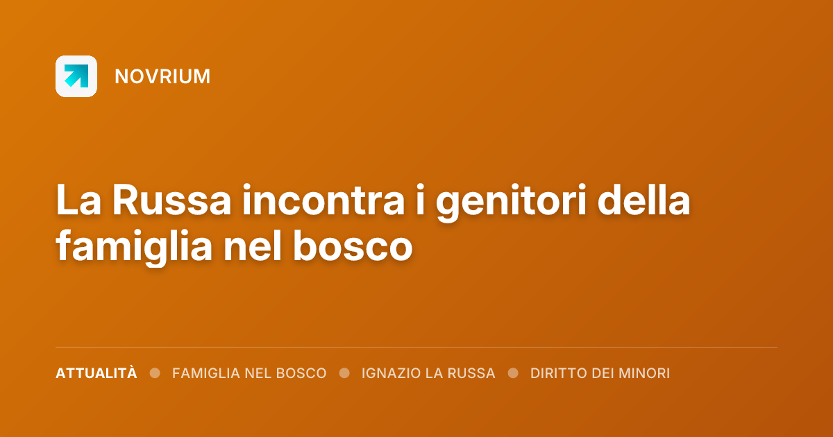 La Russa incontra i genitori della famiglia nel bosco