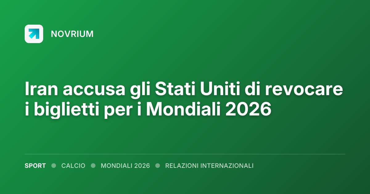 Iran accusa gli Stati Uniti di revocare i biglietti per i Mondiali 2026