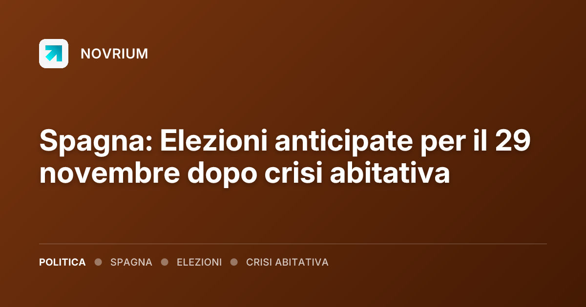 Spagna: Elezioni anticipate per il 29 novembre dopo crisi abitativa