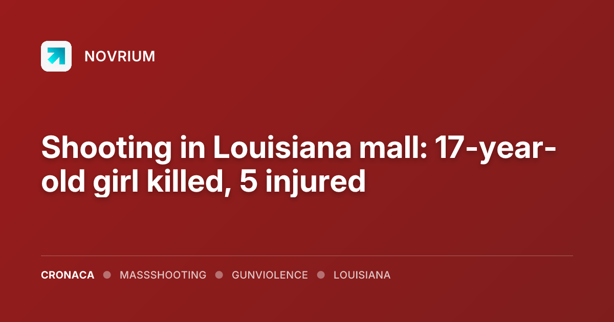 Shooting in Louisiana mall: 17-year-old girl killed, 5 injured