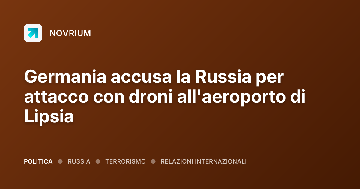 Germania accusa la Russia per attacco con droni all'aeroporto di Lipsia