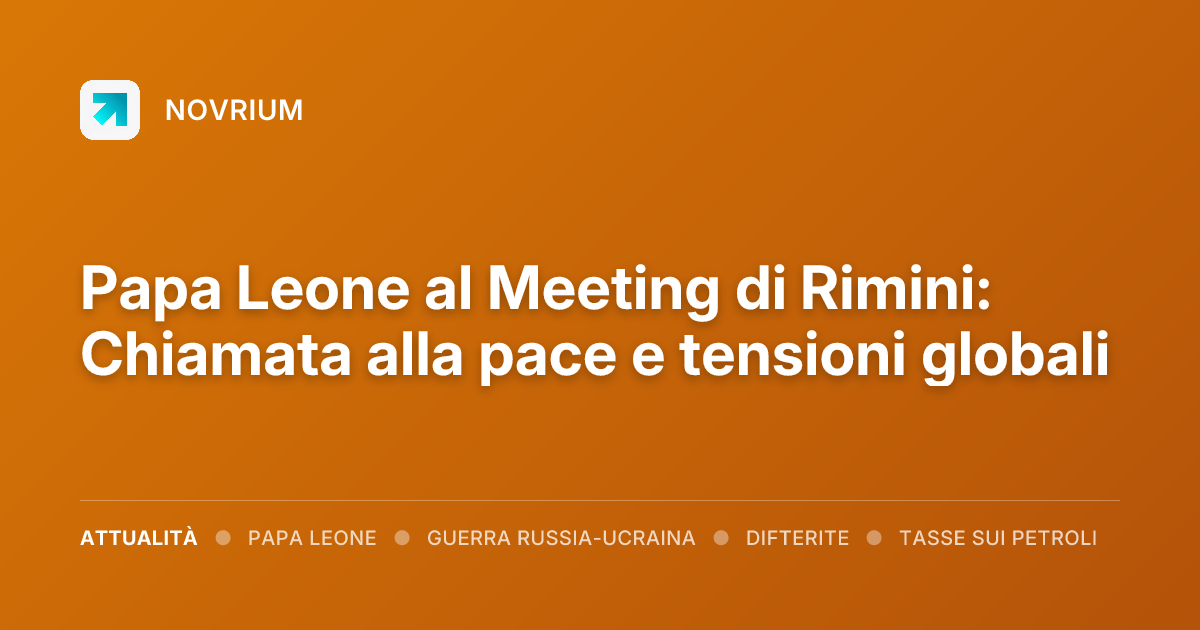 Papa Leone al Meeting di Rimini: Chiamata alla pace e tensioni globali