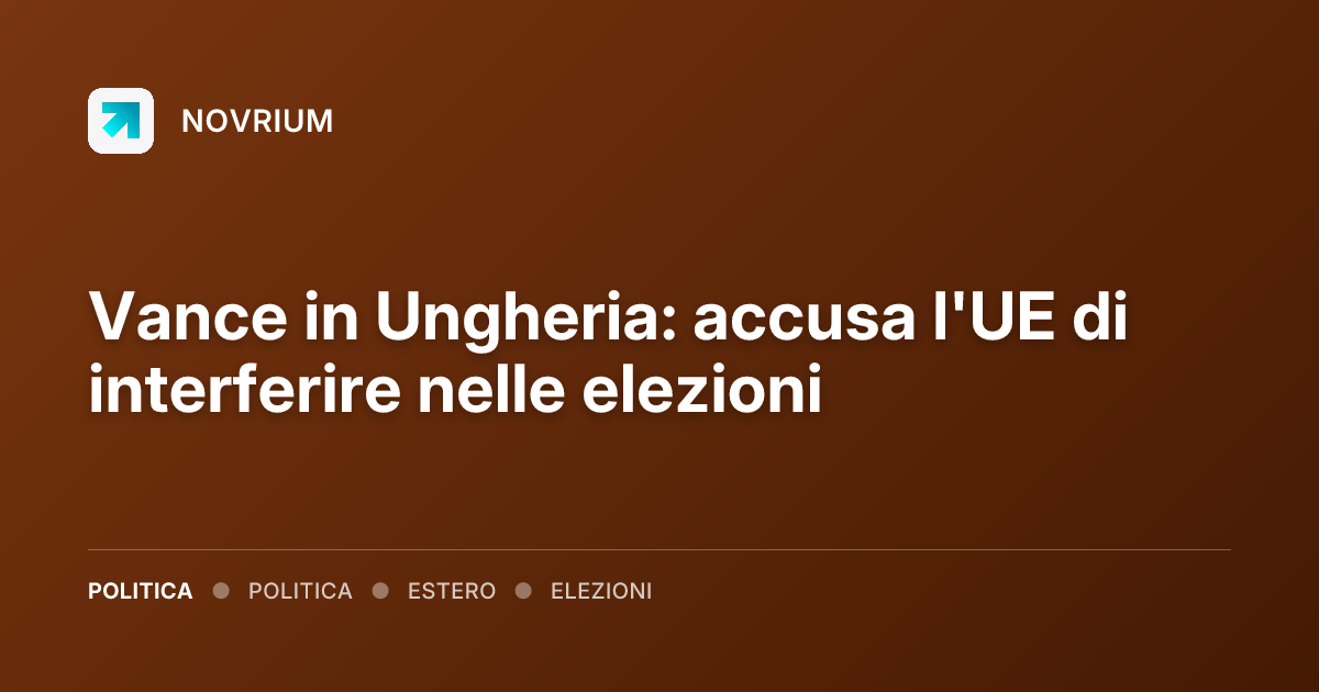 Vance in Ungheria: accusa l'UE di interferire nelle elezioni